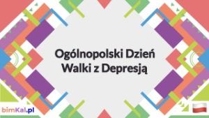 Na kolorowym tle napis : Ogólnopolski Dzień Walki z Depresją